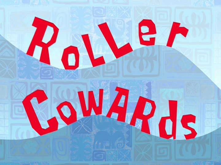 s05e12 — Roller Cowards
