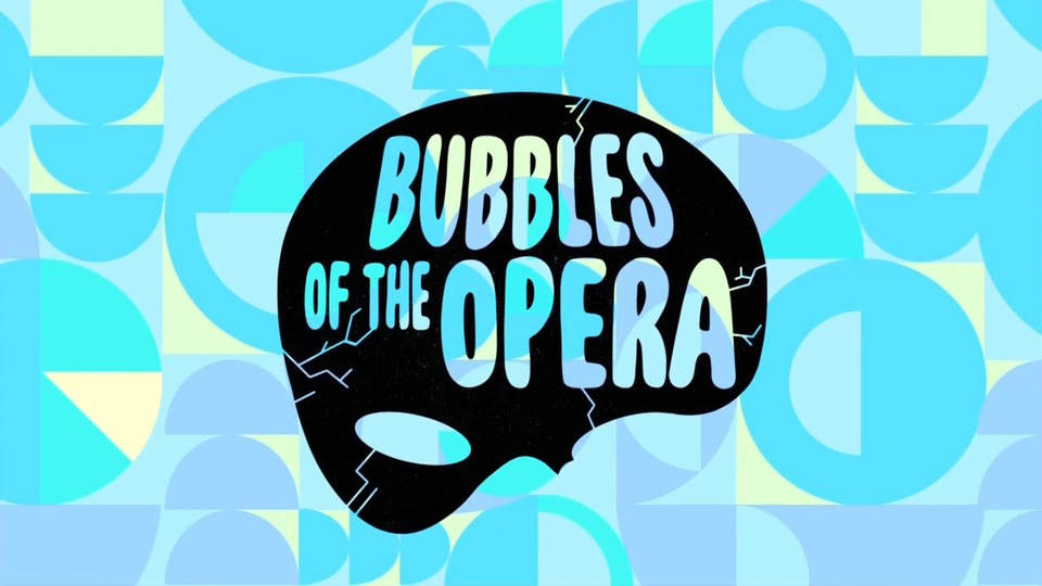 s01e20 — Bubbles of the Opera