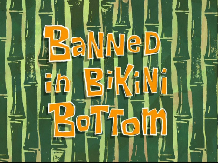 s05e40 — Banned in Bikini Bottom