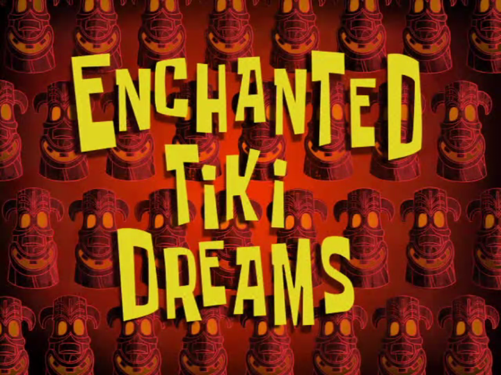 s07e36 — Enchanted Tiki Dreams