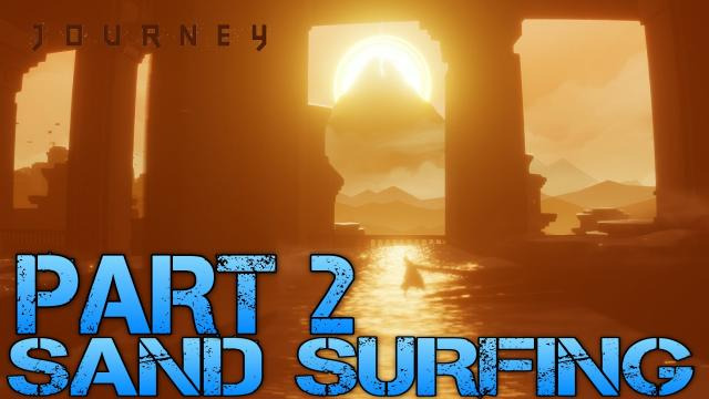 s02e220 — Journey Walkthrough Part 2 - SAND SURFING - Let's Play Gameplay/Commentary