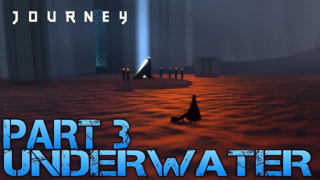 s02e221 — Journey Walkthrough Part 3 - UNDERWATER - Let's Play Gameplay/Commentary
