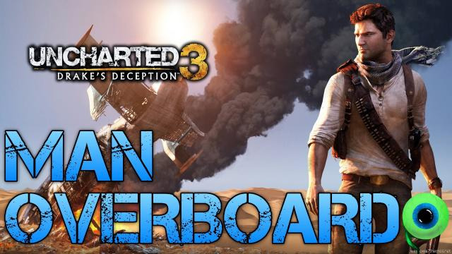 s02e534 — Uncharted 3 - Drake's Deception | MAN OVERBOARD | Short Gameplay and Impressions