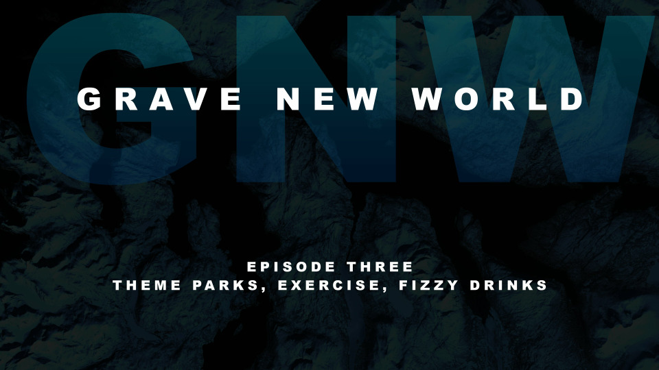 s01e03 — Theme Parks, Exercise, Fizzy Drinks