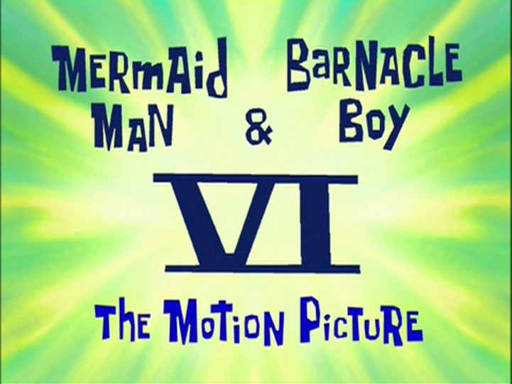 s04e12 — Mermaid Man & Barnacle Boy VI: The Motion Picture