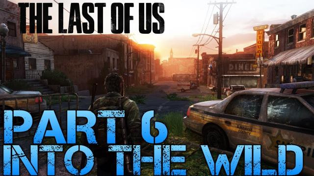 s02e229 — The Last of Us Gameplay Walkthrough - Part 6 - INTO THE WILD (PS3 Gameplay HD)