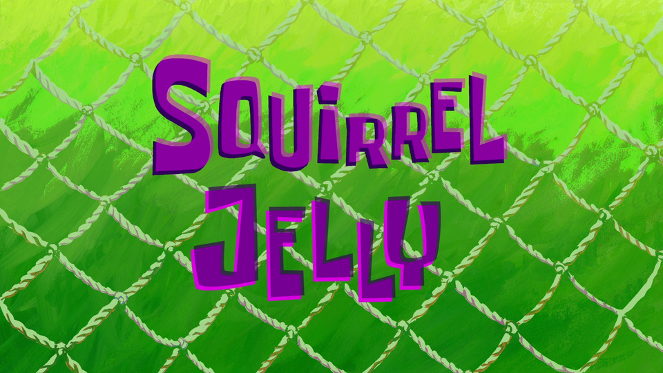 s11e49 — Squirrel Jelly