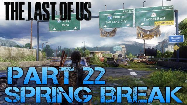 s02e251 — The Last of Us Gameplay Walkthrough - Part 22 - SPRING BREAK (PS3 Gameplay HD)