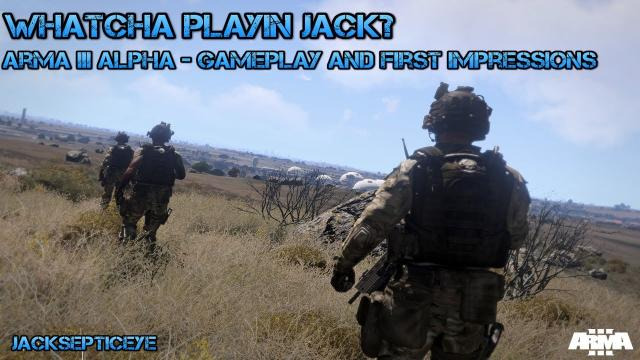 s02e62 — Whatcha Playin Jack? - Arma III Alpha Infantry - Gameplay and First Impressions - Max Settings