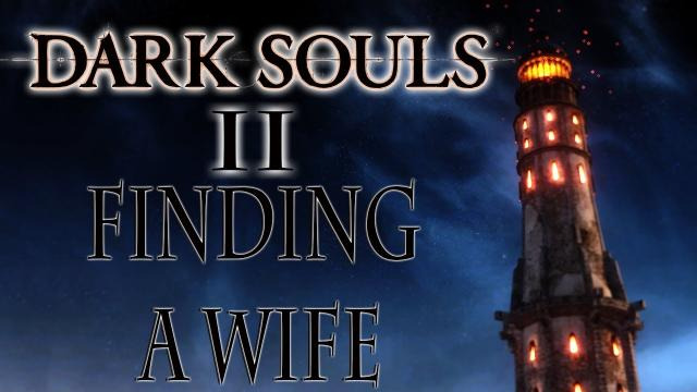 s03e253 — FINDING A WIFE | Dark Souls 2 Funny Moments
