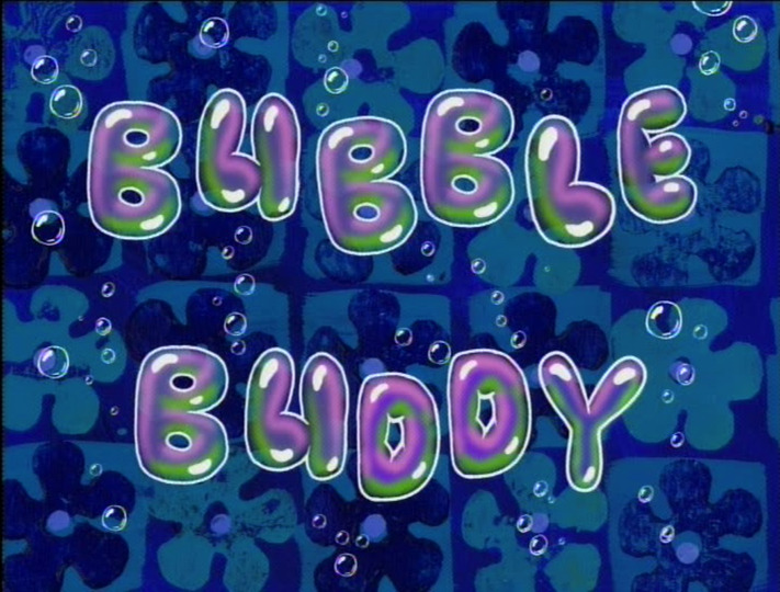s02e06 — Bubble Buddy