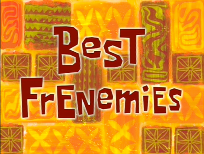s04e34 — Best Frenemies