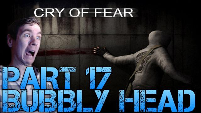 s02e145 — Cry of Fear Standalone - BUBBLY HEAD - Part 17 Gameplay Walkthrough