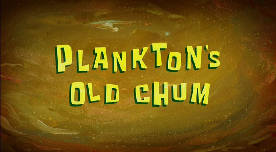 s12e09 — Plankton's Old Chum