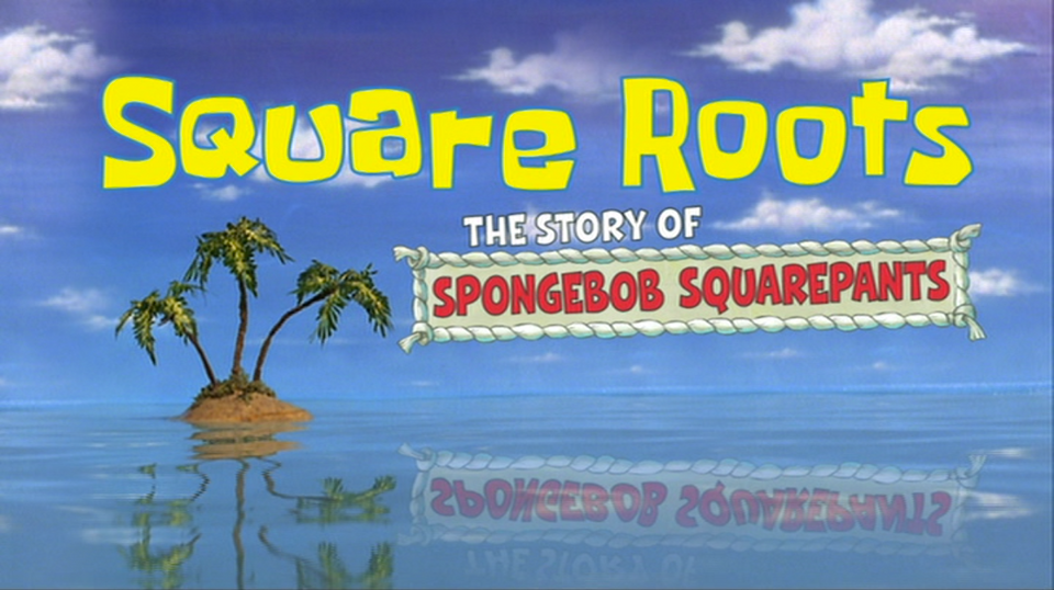 s06 special-0 — Square Roots: The Story of SpongeBob SquarePants