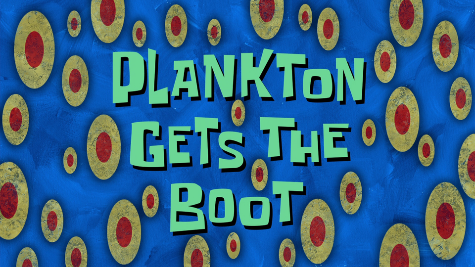 s10e10 — Plankton Gets the Boot