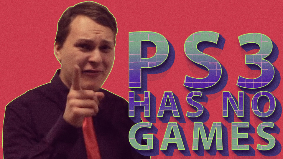 s02e07 — PS3 HAS NO GAMES