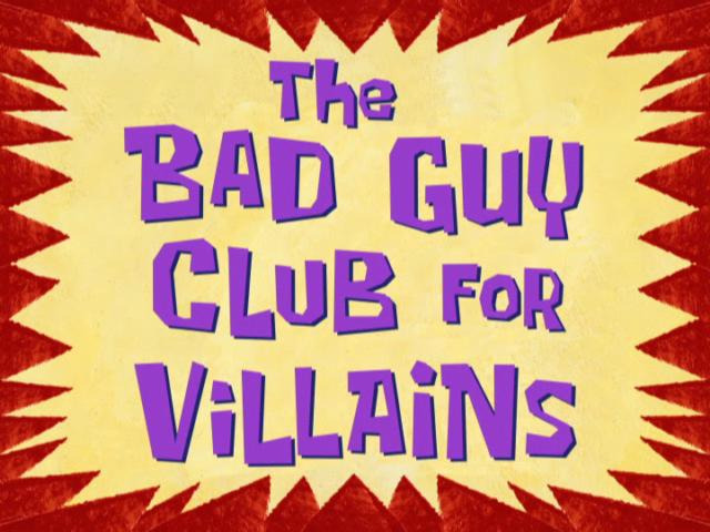s07e17 — The Bad Guy Club for Villains