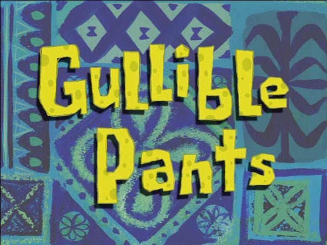 s06e36 — Gullible Pants