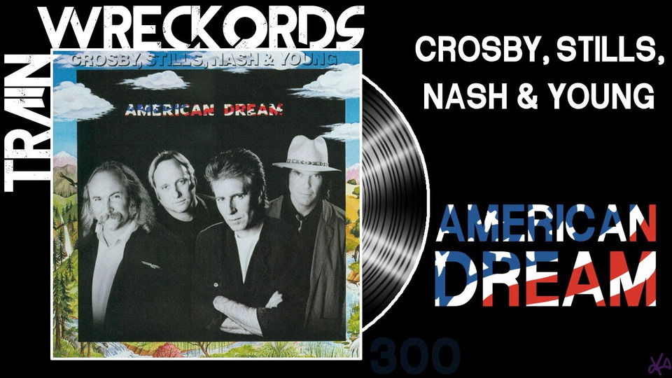 s14e08 — Crosby Stills Nash & Young's «American Dream» — Trainwreckords