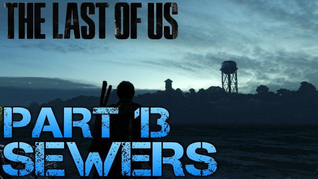 s02e237 — The Last of Us Gameplay Walkthrough - Part 13 - SEWERS (PS3 Gameplay HD)