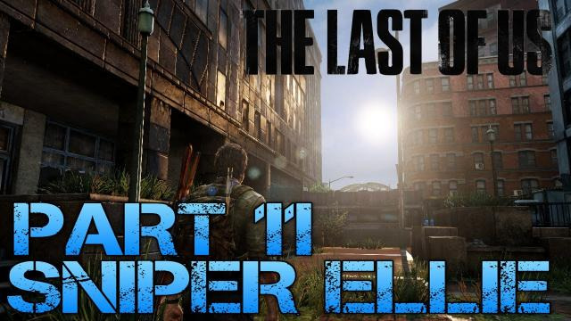 s02e235 — The Last of Us Gameplay Walkthrough - Part 11 - SNIPER ELLIE (PS3 Gameplay HD)