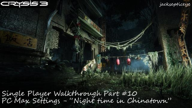 s02e55 — Crysis 3 PC Single Player Walkthrough - Max Settings - Part 10 "Night time in China Town"