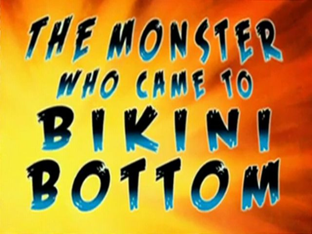 s07e26 — The Monster Who Came to Bikini Bottom
