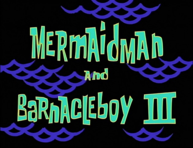 s02e20 — Mermaid Man and Barnacle Boy III