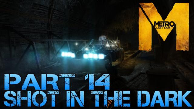 s02e175 — Metro Last Light - SHOT IN THE DARK - Part 14 PC Max Settings 1080p Walkthrough - GTX 670 i5 3570k