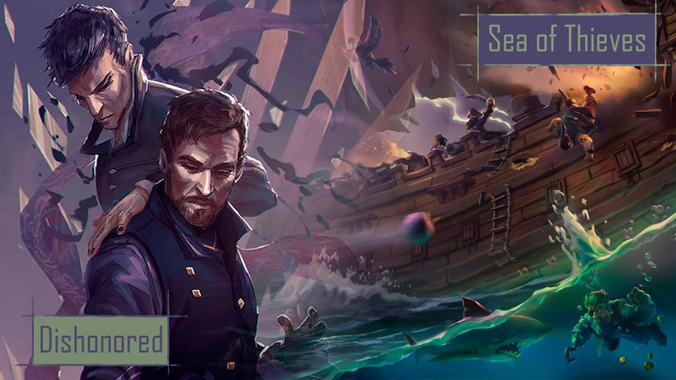 s2020e104 — Dishonored 2 #3 / Sea of Thieves #1