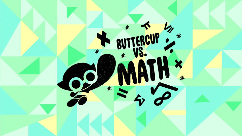 s02e14 — Buttercup vs. Math