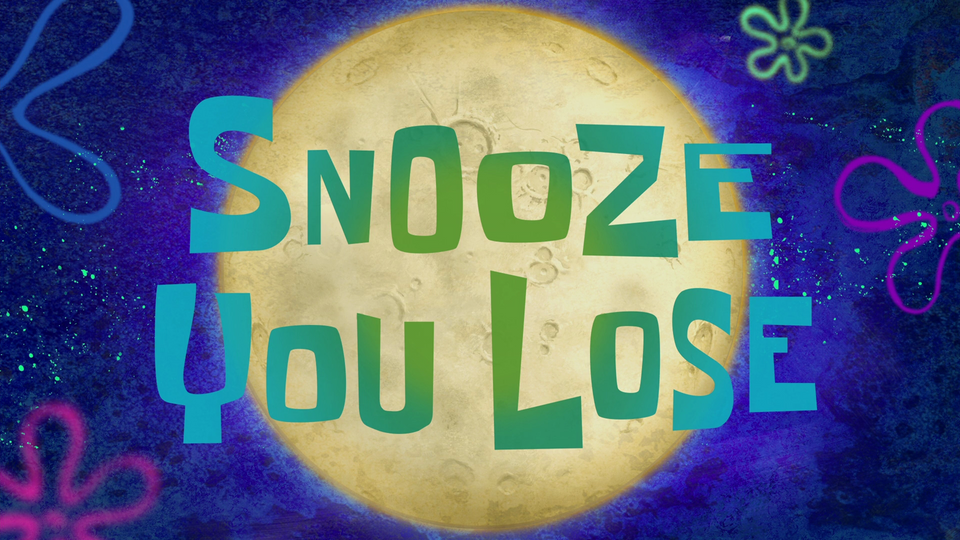 s10e07 — Snooze You Lose