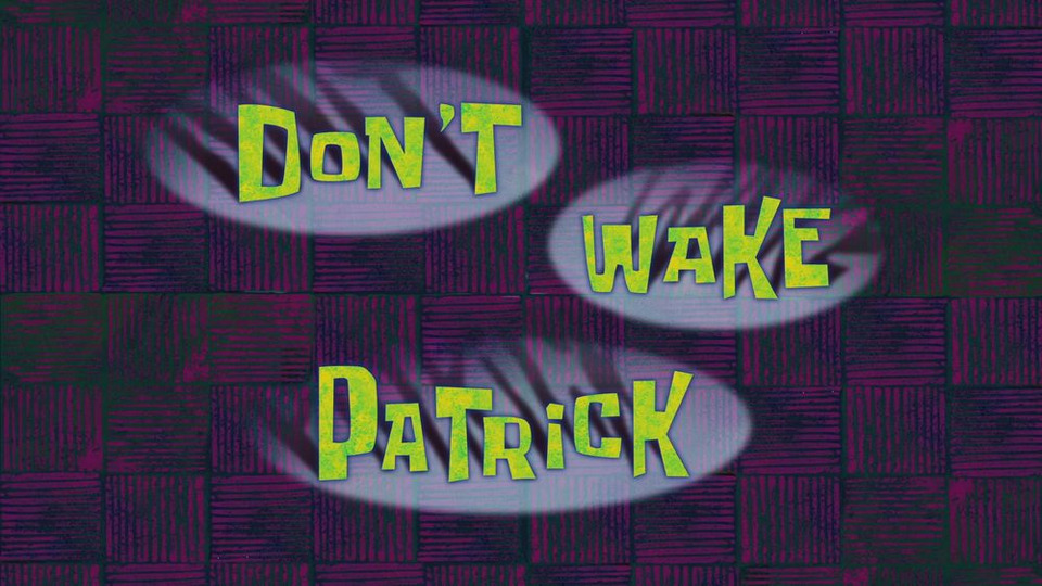 s10e22 — Don't Wake Patrick