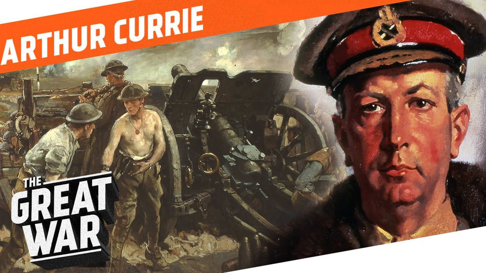 s03 special-4 — Who Did What in WW1?: One of the Capable Generals of WW1 - Arthur Currie