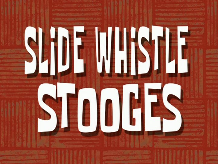 s06e10 — Slide Whistle Stooges