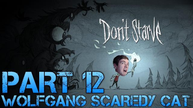 s02e152 — Don't Starve - WOLFGANG SCAREDY CAT - Part 12 Gameplay/Commentary/Surviving like a Boss