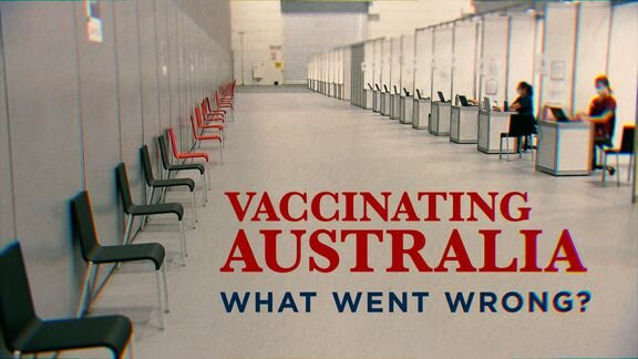 s2021e16 — Vaccinating Australia - What Went Wrong?