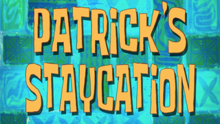 s08e13 — Patrick's Staycation