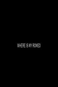 Where is my Romeo?