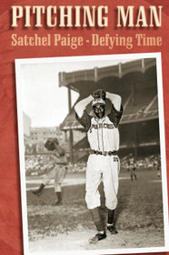 Pitching Man: Satchel Paige Defying Time