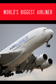 World's Biggest Airliner: Building the Airbus A380