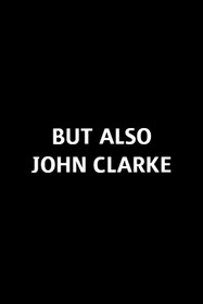 Not Only Fred Dagg But Also John Clarke