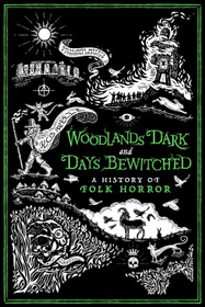 Woodlands Dark and Days Bewitched: A History of Folk Horror
