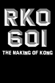 RKO Production 601: The Making of “Kong, the Eighth Wonder of the World”
