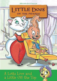 Little Dogs On The Prairie: A Lotta Love And A Little Off The Top