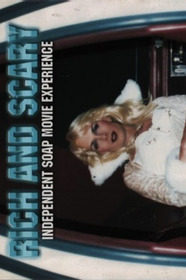Rich and Scary: Independent Soap Movie Experience