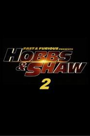 Fast & Furious Presents: Hobbs & Shaw 2