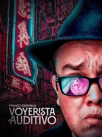 Franco Escamilla: Voyerista auditivo