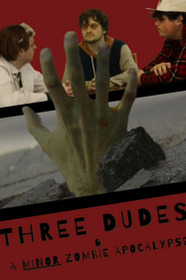 Three Dudes & a Minor Zombie Apocalypse